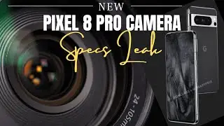 Pixel 8 Pro Camera Specs Detail Leaks New Upgraded Sensors + AI Will Beat S23 Ultra & iPhone 15 Pro