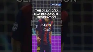 THE ONLY 10/10 PLAYERS OF OUR GENERATION.        