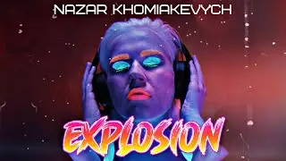 Nazar Khomiakevych - Explosion!
