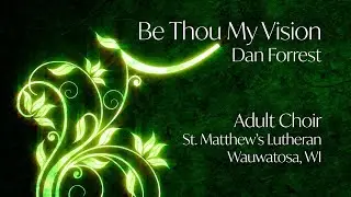 Be Thou My Vision - Arr. Dan Forrest - St. Matthew's Adult Choir