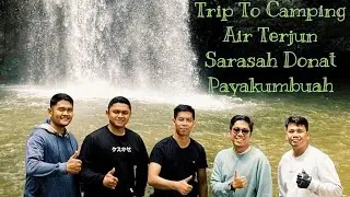 TRIP TO CAMPING DI AIR TERJUN SARASAH DONAT, PAYAKUMBUH
