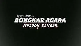 MELODY SANGAR 🔥 [ DJ BONGKAR ACARA ] BY RIPON L MUSA ‼️
