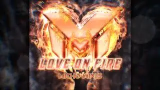 Micho Mixes - Love On Fire (Original Mix)