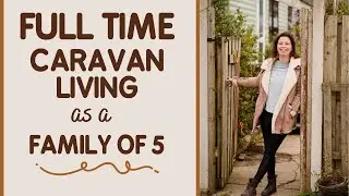 Family of 5 living in a caravan full time! House tour, 5 years on.