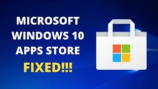 How To Fix Microsoft Store Not Working on Windows 10 Problem
