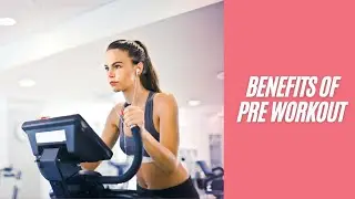 Daily Supplement Tips: Benefits Of Pre Workout