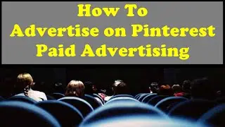 How To Advertise on Pinterest - Paid Advertising