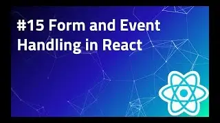 #15 Handling Forms in React | Events | React Tutorials