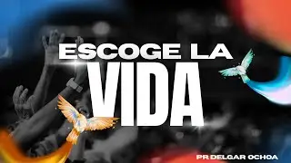 ESCOGE LA VIDA / PR. DELGAR OCHOA