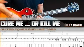 Cure Me ... Or Kill Me ... | Gilby Clarke | guitar cover with solo + live tabs in E FLAT