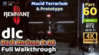 Remnant 2 DLC | Full Walkthrough Part 60 | Dark Horizon 06 | Mucid Terrarium & Prototype (4K 60FPS)