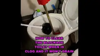 How To Clear The Blockage Toilet When Is Clog And It Won't Drain