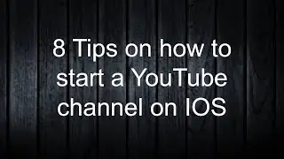8 Tips on how to start a YouTube channel on IOS