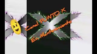 El canal PUNTO X está de Mantenimiento( vacaciones