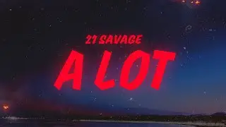 21 Savage, J. Cole - A Lot (Lyrics)