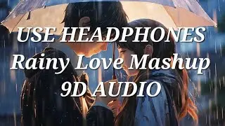 Rainy Love || Mashup 2024 || 9D AUDIO 🎧