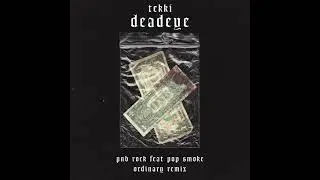 tekki - deadeye! (PnB Rock feat. Pop Smoke - Ordinary Remix)