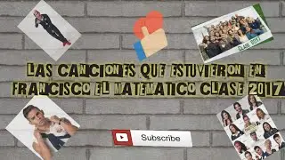 las canciones que estuvieron en francisco el matematico