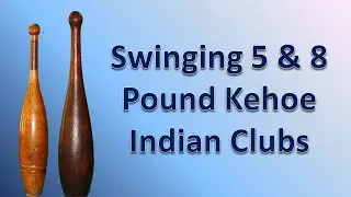Swinging 5 & 8 Pound Kehoe Indian Clubs