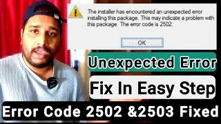 New Latest Method for Fix Error Code 2502 And 2503 || Error While Installing