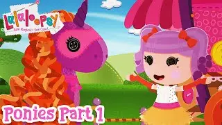 Lalaloopsy Ponies: The Big Show 🐴 | Part 1 🎥
