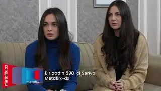 Bir Qadın 598-ci seriya (Metaflix Anons)