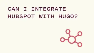 Can I Integrate HubSpot with Hugo?