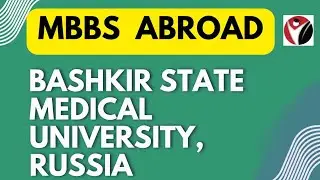 MBBS from Bashkir State Medical University | Russia |  MBBS | Counselling | Admission | Fees |