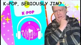 K PoP Jim?