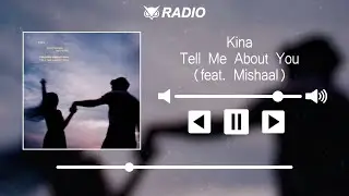 Kina - Tell Me About You (feat. Mishaal)