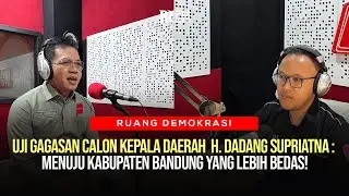 UJI GAGASAN CALON KEPALA DAERAH  H. DADANG SUPRIATNA : MENUJU KABUPATEN BANDUNG YANG LEBIH BEDAS!