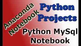 Python Projects for Beginners. Anaconda Notebook. Python and MySql Connector. Write Sql statements.