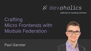 Crafting Micro Frontends with Module Federation by Paul Ganster