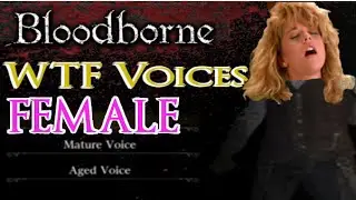 Bloodborne - WTF Voices: Female