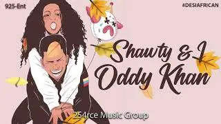 Shawty & I (Official Audio) Oddy Khan #DesiAfrican