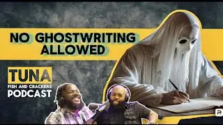 "No ghostwriting allowed" (Tuna Fish and Crackers Podcast)
