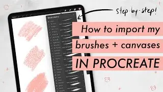 HOW TO IMPORT MY BRUSH SETS AND CANVASES INTO PROCREATE (step-by-step)
