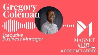 Greg Coleman’s Unique Journey to Executive Business Manager | Magnet Voices Podcast