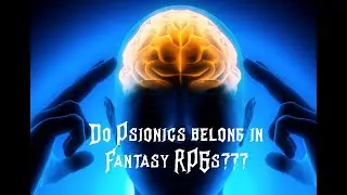 Do Psychic Powers belong in Fantasy Role Playing Games (D&D, Pathfinder, Warhammer, Rifts)