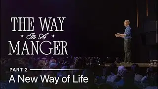 The Way in a Manger, Part 2: A New Way of Life // Andy Stanley