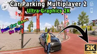 Car Parking Multiplayer 2 Ultra Graphics 2K 60 Fps Android Gameplay The Best Car Game ?