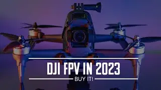 Why I would STILL BUY the DJI FPV in 2023