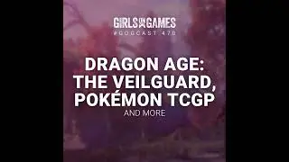 GoGCast 470: Dragon Age: The Veilguard, Pokémon TCGP, and more