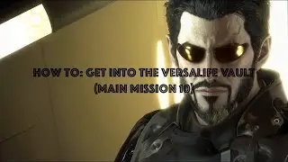 How To: Get To The Versalife Vault (Main Mission 10)