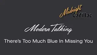 MODERN TALKING There's Too Much Blue In Missing You