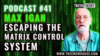 Escaping The Matrix Control System - Max Igan (Truth Theory Podcast #41) Trailer