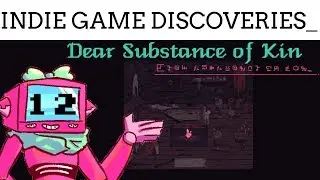 Dear Substance of Kin - Indie Game Discoveries - Ep. 12