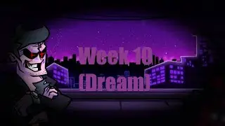 Friday Night Funkin' Week 10(Dream)