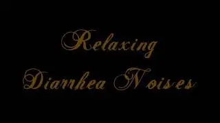 Relaxing Diarrhea Sounds