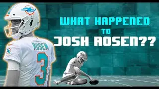 What Happened To Josh Rosen?!